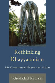 Title: Rethinking Khayyaamism: His Controversial Poems and Vision, Author: Khodadad Kaviani