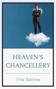 Title: Heaven's Chancellery, Author: Irina Zakirova