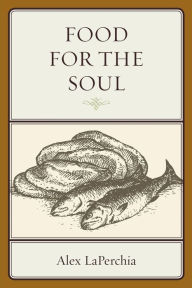 Title: Food for the Soul, Author: Alex LaPerchia