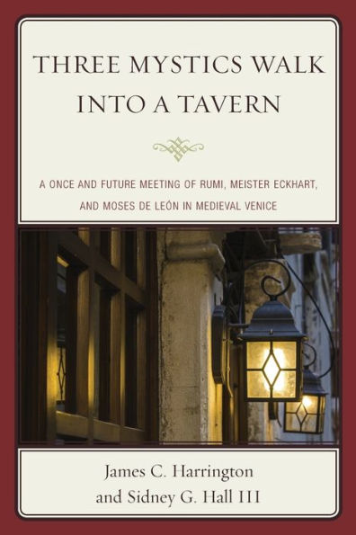 Three Mystics Walk into a Tavern: A Once and Future Meeting of Rumi, Meister Eckhart, and Moses de León in Medieval Venice