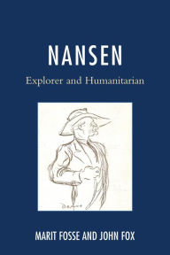 Title: Nansen: Explorer and Humanitarian, Author: Marit Fosse
