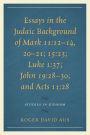 Essays in the Judaic Background of Mark 11:12-14, 20-21; 15:23; Luke 1:37; John 19:28-30; and Acts 11:28