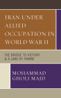 Iran Under Allied Occupation In World War II: The Bridge to Victory & A Land of Famine