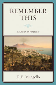 Title: Remember This: A Family in America, Author: D. E. Mungello