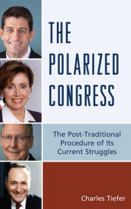 Title: The Polarized Congress: The Post-Traditional Procedure of Its Current Struggles, Author: Charles Tiefer