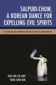 Title: Salpuri-Chum, A Korean Dance for Expelling Evil Spirits: A Psychoanalytic Interpretation of its Artistic Characteristics, Author: Eun-Joo Lee