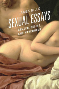 Title: Sexual Essays: Gender, Desire, and Nakedness, Author: James Giles