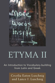Title: ETYMA Two: An Introduction to Vocabulary Building from Latin and Greek, Author: Cecelia Eaton Luschnig