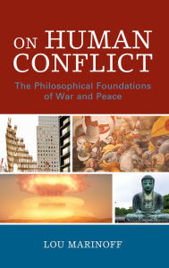 Title: On Human Conflict: The Philosophical Foundations of War and Peace, Author: Lou Marinoff Professor of Philosophy