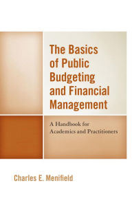Title: The Basics of Public Budgeting and Financial Management: A Handbook for Academics and Practitioners, Author: Charles E. Menifield