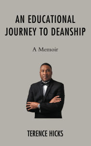 Title: An Educational Journey to Deanship: A Memoir, Author: Terence Hicks