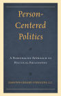 Person-Centered Politics: A Personalist Approach to Political Philosophy