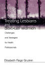 Treating Lesbians and Bisexual Women: Challenges and Strategies for Health Professionals / Edition 1