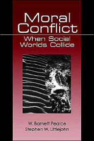 Title: Moral Conflict: When Social Worlds Collide / Edition 1, Author: W. (Walter) Barnett Pearce