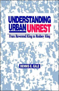 Title: Understanding Urban Unrest: From Reverend King to Rodney King / Edition 1, Author: Dennis E. Gale