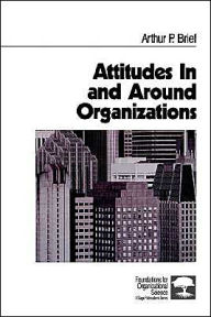 Title: Attitudes In and Around Organizations / Edition 1, Author: Arthur P. Brief