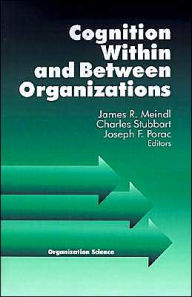Title: Cognition Within and Between Organizations / Edition 1, Author: James Meindl