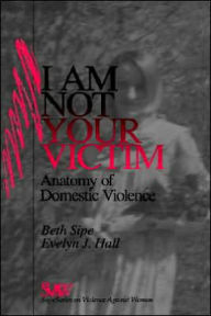 I Am Not Your Victim: Anatomy of Domestic Violence / Edition 1