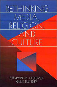 Title: Rethinking Media, Religion, and Culture / Edition 1, Author: Stewart Hoover