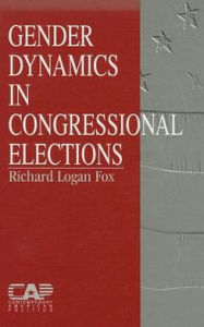 Title: Gender Dynamics in Congressional Elections / Edition 1, Author: Richard L. Fox