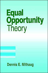 Title: Equal Opportunity Theory: Fairness in Liberty for All / Edition 1, Author: Dennis E. Mithaug