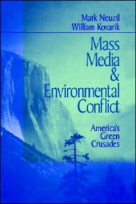 Title: Mass Media and Environmental Conflict: America's Green Crusades / Edition 1, Author: Mark Neuzil
