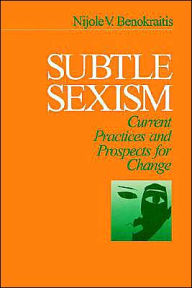 Title: Subtle Sexism: Current Practice and Prospects for Change / Edition 1, Author: Nijole V. Benokraitis