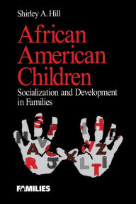 Title: African American Children: Socialization and Development in Families / Edition 1, Author: Shirley A. Hill