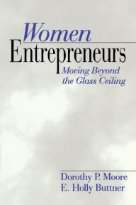 Title: Women Entrepreneurs: Moving Beyond the Glass Ceiling / Edition 1, Author: Dorothy Perrin Moore