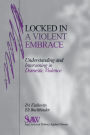 Locked in A Violent Embrace: Understanding and Intervening in Domestic Violence / Edition 1