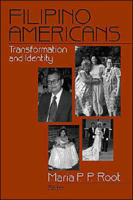 Title: Filipino Americans: Transformation and Identity / Edition 1, Author: Maria P. P. Root