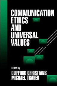 Title: Communication Ethics and Universal Values / Edition 1, Author: Clifford G. Christians