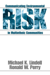 Title: Communicating Environmental Risk in Multiethnic Communities / Edition 1, Author: Michael K. Lindell