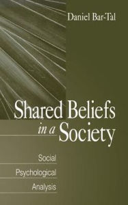 Title: Shared Beliefs in a Society: Social Psychological Analysis / Edition 1, Author: Daniel Bar-Tal