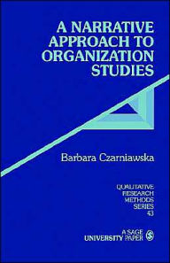 Title: A Narrative Approach to Organization Studies / Edition 1, Author: Barbara Czarniawska