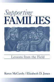 Title: Supporting Families: Lessons from the Field / Edition 1, Author: Karen P. McCurdy