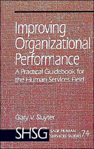 Title: Improving Organizational Performance: A Practical Guidebook for the Human Services Field / Edition 1, Author: Gary V. Sluyter
