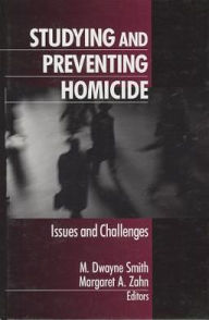 Title: Studying and Preventing Homicide: Issues and Challenges / Edition 1, Author: M. Dwayne Smith