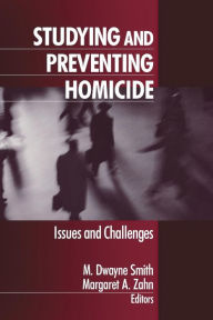 Title: Studying and Preventing Homicide: Issues and Challenges / Edition 1, Author: M. Dwayne Smith