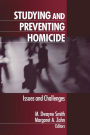 Studying and Preventing Homicide: Issues and Challenges / Edition 1