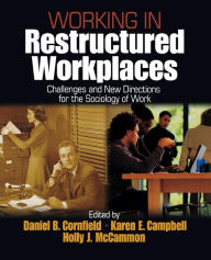 Title: Working in Restructured Workplaces: Challenges and New Directions for the Sociology of Work / Edition 1, Author: Daniel B. Cornfield
