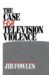 Title: The Case for Television Violence / Edition 1, Author: Jib Fowles