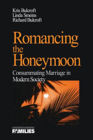 Title: Romancing the Honeymoon: Consummating Marriage in Modern Society / Edition 1, Author: Kris  Bulcroft