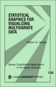 Title: Statistical Graphics for Visualizing Multivariate Data / Edition 1, Author: William G. Jacoby