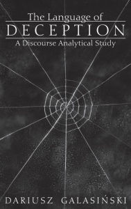 Title: The Language of Deception: A Discourse Analytical Study / Edition 1, Author: Dariusz Galasinski