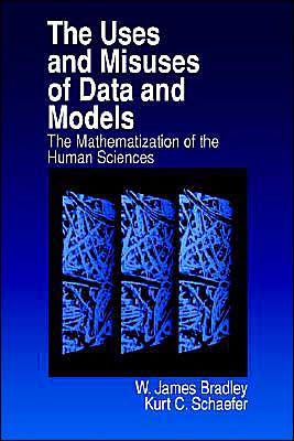The Uses and Misuses of Data and Models: The Mathematization of the Human Sciences / Edition 1