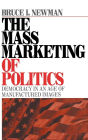The Mass Marketing of Politics: Democracy in an Age of Manufactured Images / Edition 1