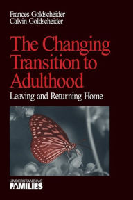 Title: The Changing Transition to Adulthood: Leaving and Returning Home / Edition 1, Author: Francis K. (Kobrin) Goldscheider