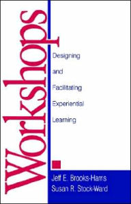 Title: Workshops: Designing and Facilitating Experiential Learning / Edition 1, Author: Jeff E. Brooks-Harris