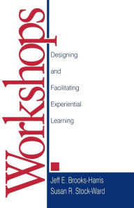 Title: Workshops: Designing and Facilitating Experiential Learning / Edition 1, Author: Jeff E. Brooks-Harris